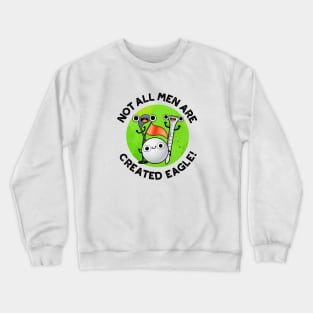 NOt All Men Are Created Eagle Cute Golf Pun Crewneck Sweatshirt